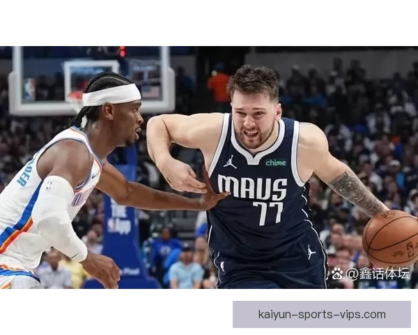 东契奇三双亚历山大砍下30分 独行侠战胜雷霆迎来系列赛3-2领先